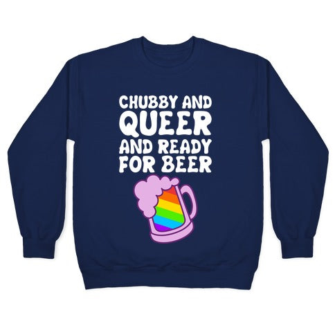 Chubby And Queer And Ready For Beer Crewneck Sweatshirt